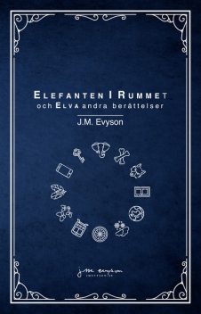 Elefanten i rummet och elva andra berättelser, J.M. Evyson