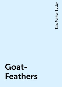 Goat-Feathers, Ellis Parker Butler