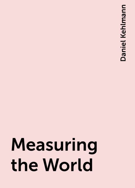 Measuring the World, Daniel Kehlmann