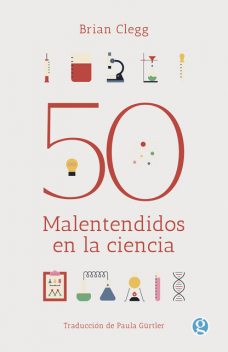 50 malentendidos en la ciencia, Brian Clegg, Paula Gürtler