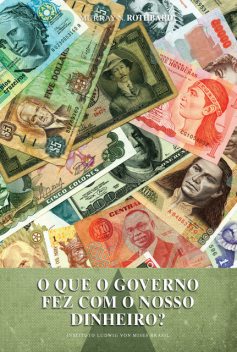 O que o governo fez com o nosso dinheiro, Murray N. Rothbard