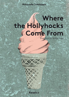 Where the Hollyhocks Come From, Amanda Svensson