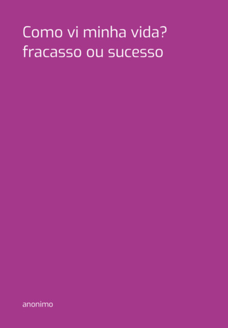 Como Vi Minha Vida? Fracasso Ou Sucesso, Anónimo