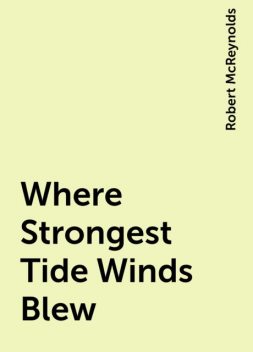 Where Strongest Tide Winds Blew, Robert McReynolds