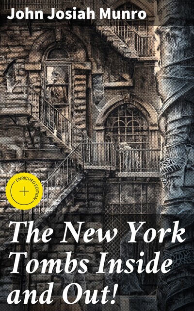 The New York Tombs Inside and Out, John Munro