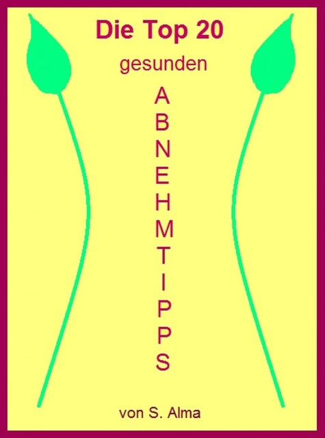Die Top 20 gesunden Abnehmtipps, S. Alma