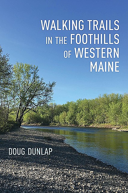Walking Trails in the Foothills of Western Maine, Doug Dunlap