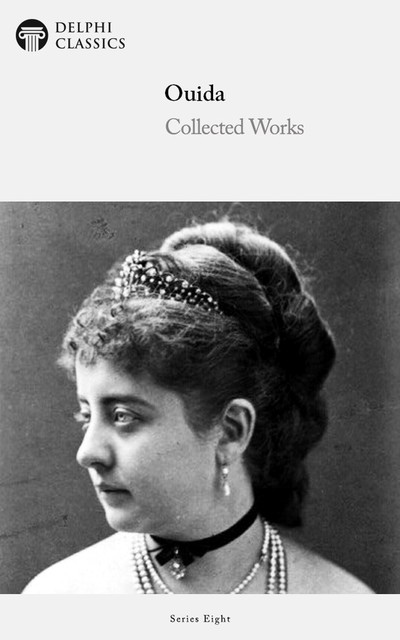 Delphi Collected Works of Ouida (Illustrated), Ouida