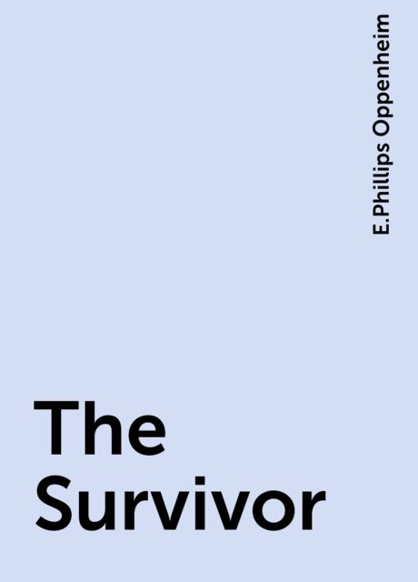The Survivor, E.Phillips Oppenheim