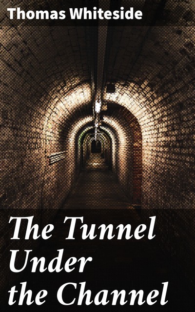 The Tunnel Under the Channel, Thomas Whiteside