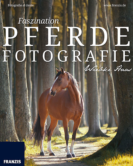 Faszination Pferdefotografie, Wiebke Haas