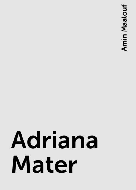 Adriana Mater, Amin Maalouf