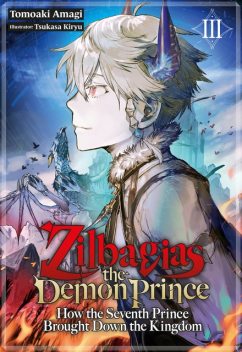 Zilbagias the Demon Prince: How the Seventh Prince Brought Down the Kingdom Volume 3, Tomoaki Amagi