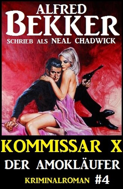 Neal Chadwick – Kommissar X #4: Der Amokläufer, Alfred Bekker, Neal Chadwick