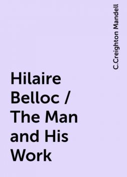 Hilaire Belloc / The Man and His Work, C.Creighton Mandell