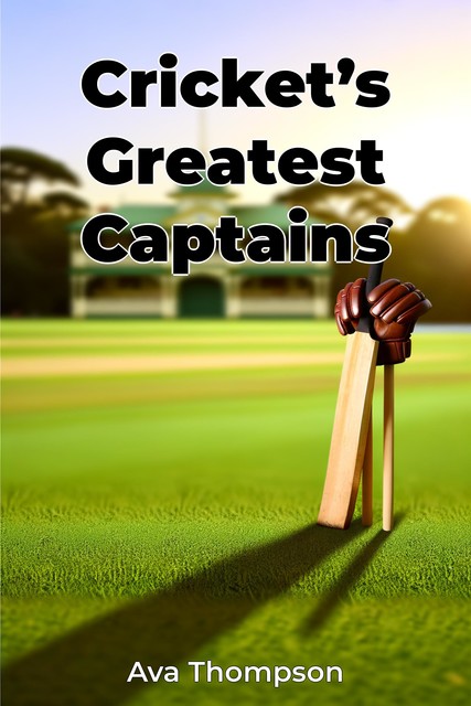 Cricket’s Greatest Captains, Ava Thompson