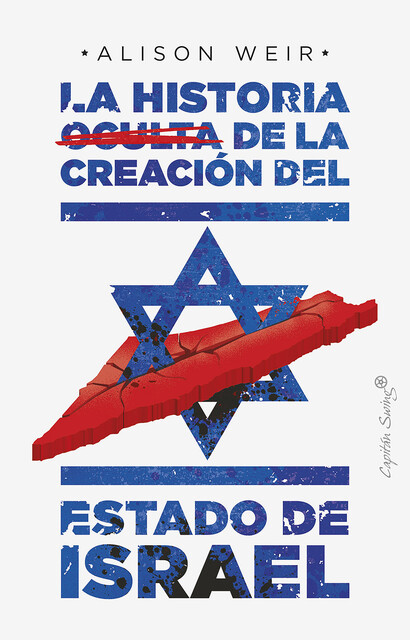 La historia oculta de la creación del estado de Israel, Alison Weir