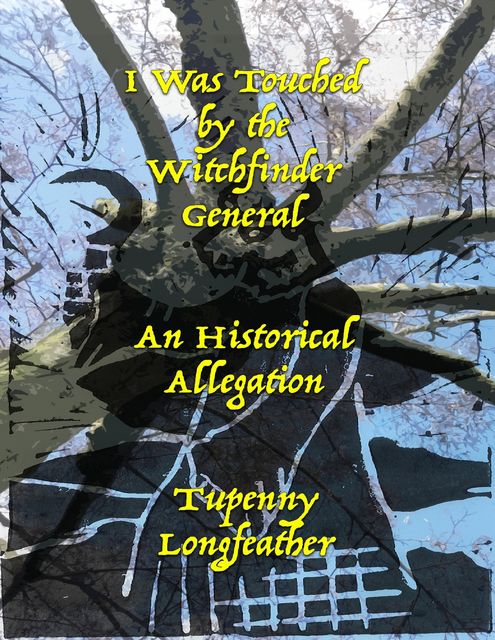 I Was Touched By the Witchfinder General – An Historical Allegation, Tupenny Longfeather