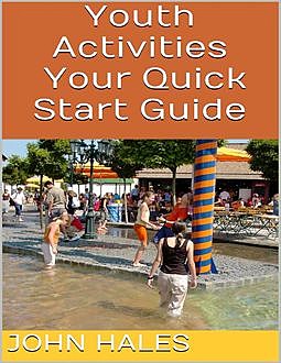 Youth Activities: Your Quick Start Guide, John Hales