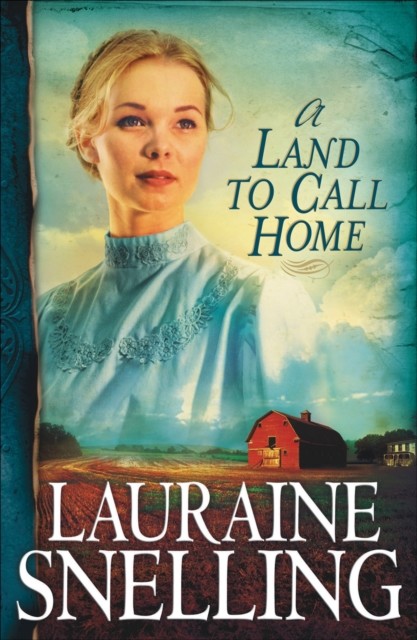 Land to Call Home (Red River of the North Book #3), Lauraine Snelling
