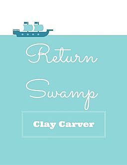 Return Swamp, Clay Carver