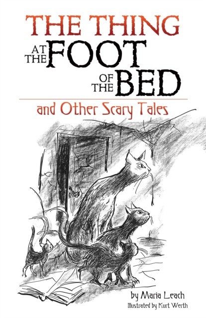 The Thing at the Foot of the Bed and Other Scary Tales, Maria Leach