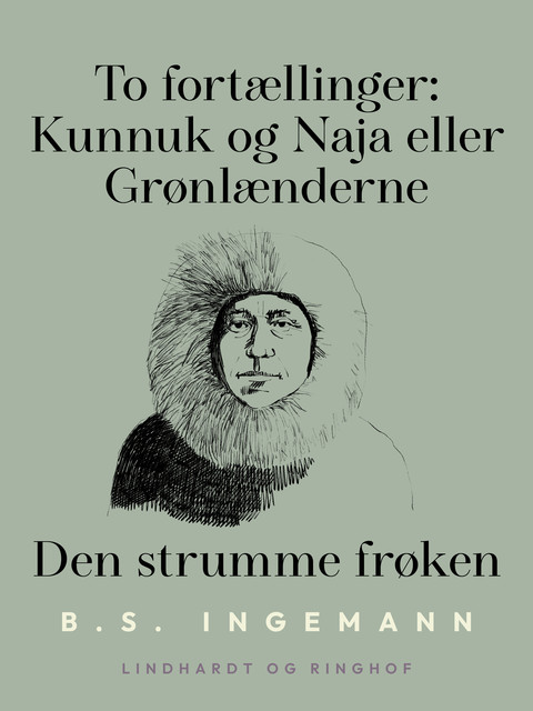 To fortællinger: Kunnuk og Naja eller Grønlænderne. Den strumme frøken, B.S. Ingemann