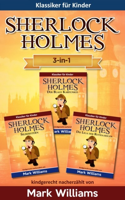 Sherlock für Kinder: 3-in-1-Box (Der Blaue Karfunkel, Silberstern, Die Liga der Rothaarigen), Mark Williams
