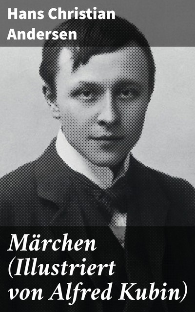 Märchen (Illustriert von Alfred Kubin), Hans Christian Andersen