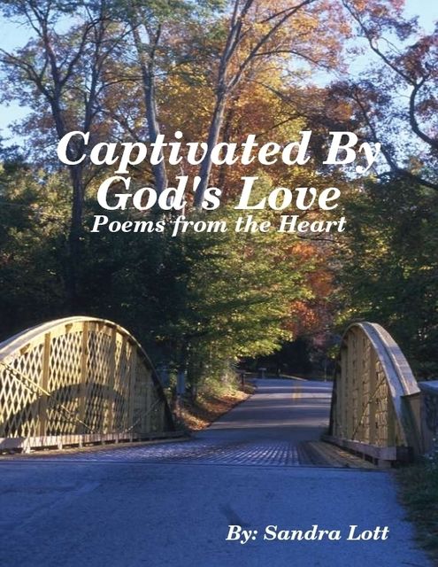 Captivated By God's Love: Poems from the Heart, Sandra Lott