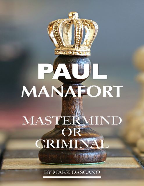 Paul Manafort: Mastermind or Criminal, Mark Dascano