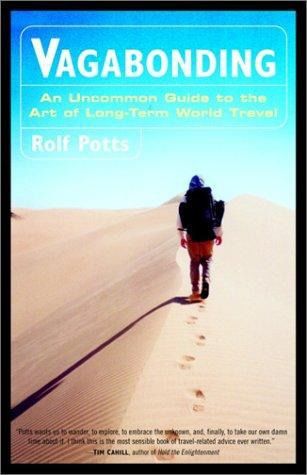 Vagabonding: an uncommon guide to the art of long-term world travel, Rolf Potts