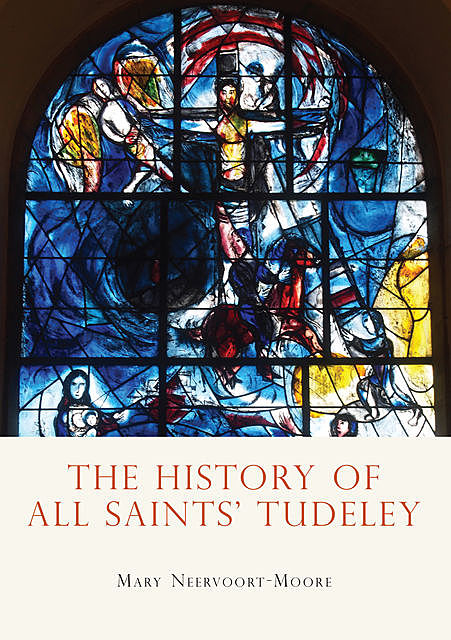 The History of All Saints’ Tudeley, Mary Neervoort-Moore