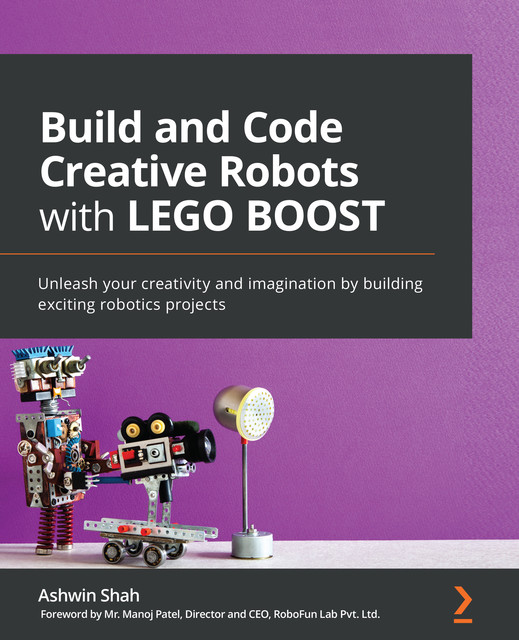 Build and Code Creative Robots with LEGO BOOST, Ashwin Shah