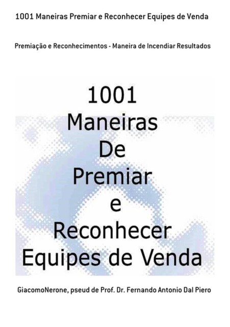 1001 Maneiras Premiar E Reconhecer Equipes De Venda, Pseud DeDr. Fernando Antonio Dal Piero, Giacomonerone