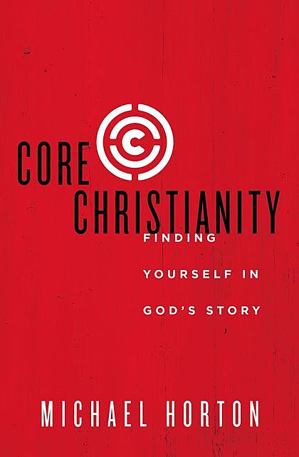 Core Christianity, Michael Horton