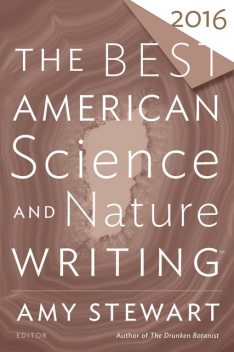 The Best American Science and Nature Writing 2016, Amy Stewart