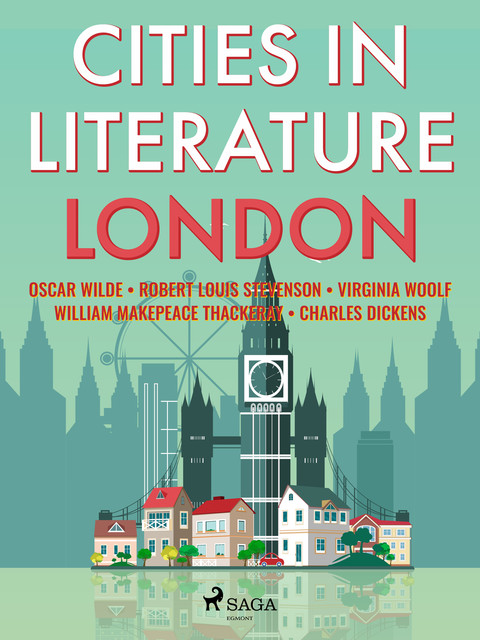 Cities in Literature: London, Oscar Wilde, Robert Louis Stevenson, Charles Dickens, Virginia Woolf, William Makepeace Thackeray