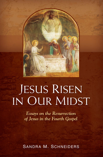 Jesus Risen in Our Midst, Sandra M.Schneiders