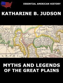 Myths And Legends Of The Great Plains, Katherine Berry Judson