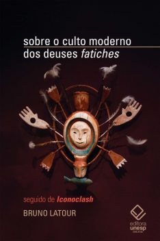 Sobre o culto moderno dos deuses fatiches, Bruno Latour