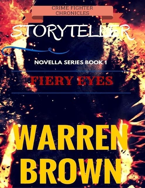 Crime Fighter Chronicles Storyteller: Novella Series Book 1 Fiery Eyes, Warren Brown