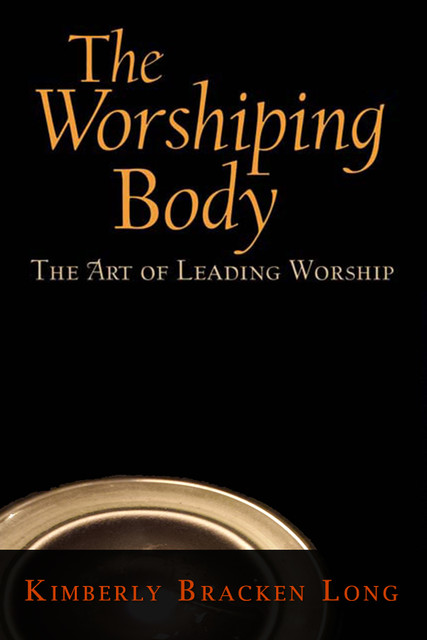 The Worshiping Body, Kimberly Bracken Long
