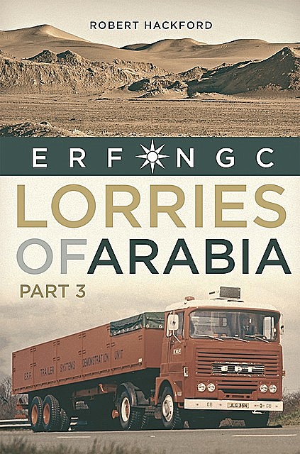 Lorries of Arabia 3: ERF NGC, Robert Hackford