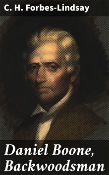 Daniel Boone, Backwoodsman, C.H. Forbes-Lindsay