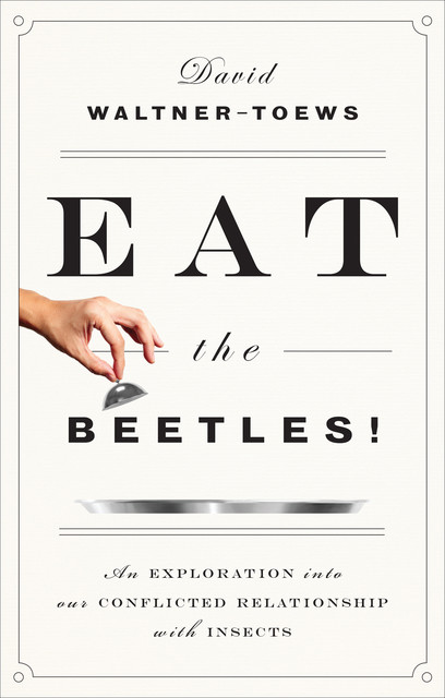 Eat the Beetles, David Waltner-Toews