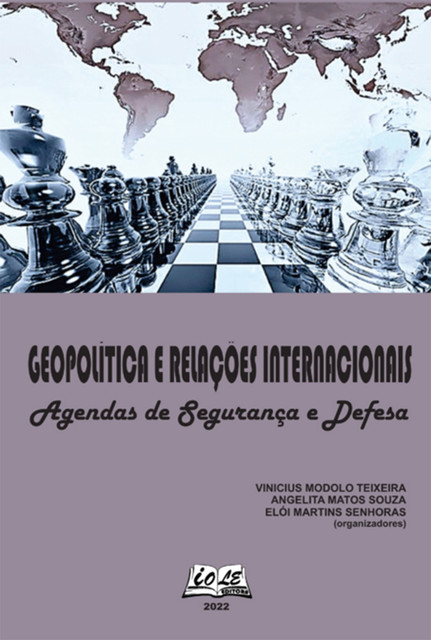 Geopolítica E Relações Internacionais: Agendas De Segurança E Defesa, Angelita M. Souza, Elói M. Senhoras, Vinicius M. Teixeira