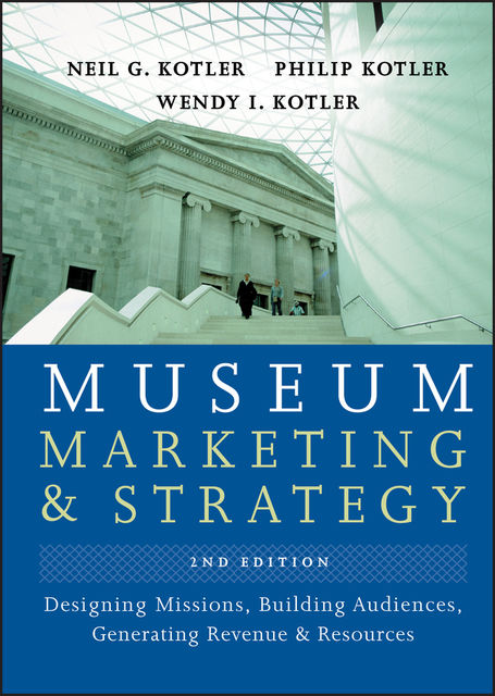 Museum Marketing and Strategy, Philip Kotler, Neil G. Kotler, Wendy I. Kotler