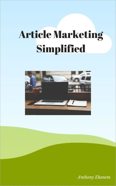 Article Marketing Simplified, Anthony Ekanem