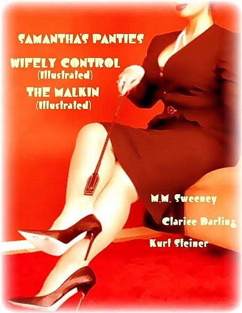 Samantha's Panties – Wifely Control (Illustrated) – The Malkin (Illustrated), Clarice Darling, Kurt Steiner, M.M. Sweeney